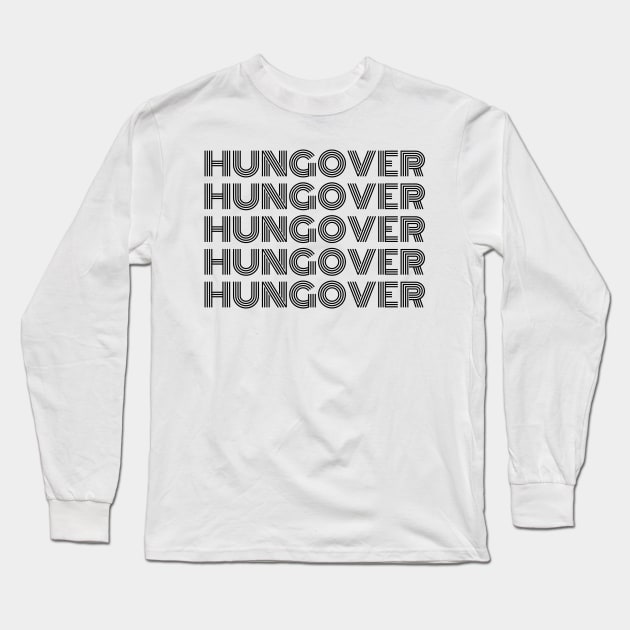 Hungover. A Great Design for Those Who Overindulged And Had A Few Too Many. Funny Drinking Saying Long Sleeve T-Shirt by That Cheeky Tee